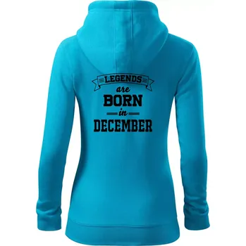 Dámská mikina Legends are born in December - Dámská mikina trendy zipper s kapucí - S ( Světlý tyrkys )