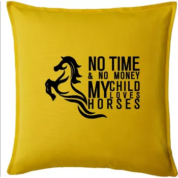 Polštář No time no money my child loves horses - Polštář 50x50 - 50x50 - Pouze potah ( Žlutá )