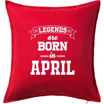 Polštář Legends are born in April - Polštář 50x50 - 50x50 - Pouze potah ( Červená )