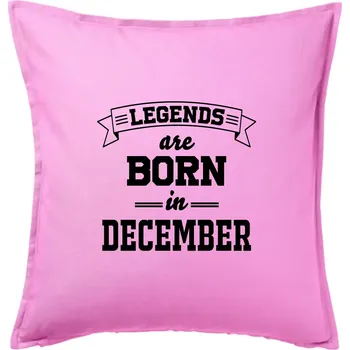 Polštář Legends are born in December - Polštář 50x50 - 50x50 - Pouze potah ( Růžová )