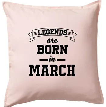 Polštář Legends are born in March - Polštář 50x50 - 50x50 - Včetně výplně ( Světle růžová )