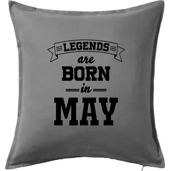 Polštář Legends are born in May - Polštář 50x50 - 50x50 - Pouze potah ( Tmavě šedý melír )
