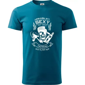 Nesnáším být sexy - fachman - Klasické pánské triko vyšší gramáže - M ( Petrolejová )