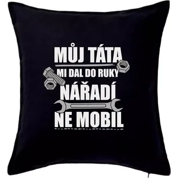 Polštář Můj táta mi dal do ruky nářadí - Polštář 50x50 - 50x50 - Pouze potah ( Černá )