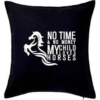 Polštář No time no money my child loves horses - Polštář 50x50 - 50x50 - Pouze potah ( Černá )