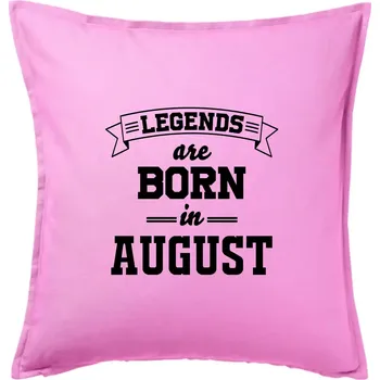 Polštář Legends are born in August - Polštář 50x50 - 50x50 - Pouze potah ( Růžová )