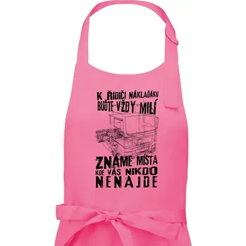 Kuchyňská zástěra K řidiči náklaďáku buďte vždy milý - Pánská zástěra na vaření - Univerzální velikost ( Růžová )