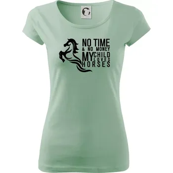 Dámské tričko No time no money my child loves horses - Dámské triko Pure - XS ( Sage )