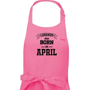 Kuchyňská zástěra Legends are born in April - Dámská zástěra na vaření - Univerzální velikost ( Růžová )