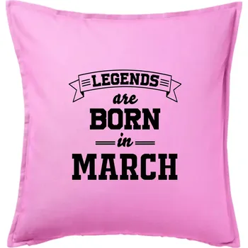 Polštář Legends are born in March - Polštář 50x50 - 50x50 - Pouze potah ( Růžová )