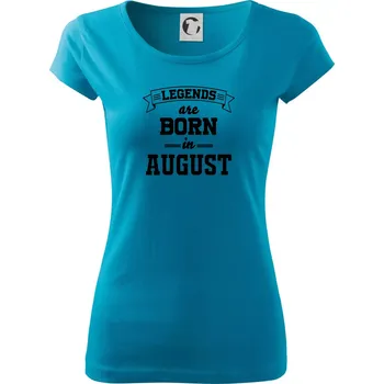 Dámské tričko Legends are born in August - Dámské triko Pure - XS ( Světlý tyrkys )