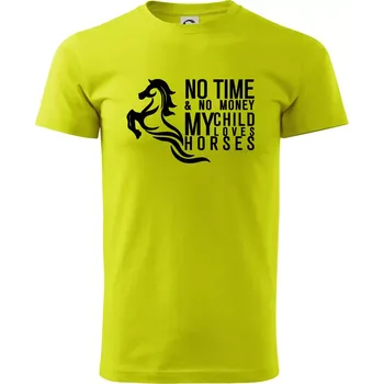 No time no money my child loves horses - Klasické pánské triko vyšší gramáže - 2XL ( Limetková )