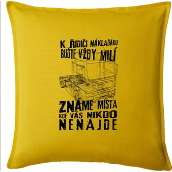 Polštář K řidiči náklaďáku buďte vždy milý - Polštář 50x50 - 50x50 - Pouze potah ( Žlutá )
