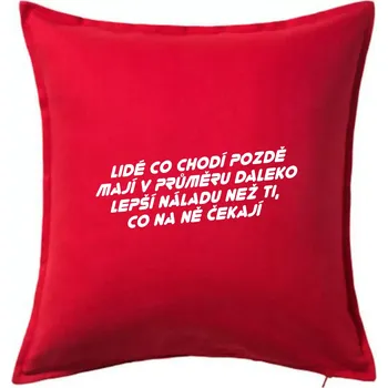 Polštář Lidé co chodí pozdě - Polštář 50x50 - 50x50 - Pouze potah ( Červená )