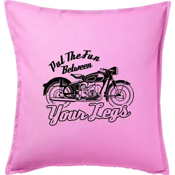 Polštář Put The Fun Between Your Legs Moto - Polštář 50x50 - 50x50 - Pouze potah ( Růžová )
