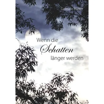 Wenn die Schatten länger werden - Walter, Gabriele