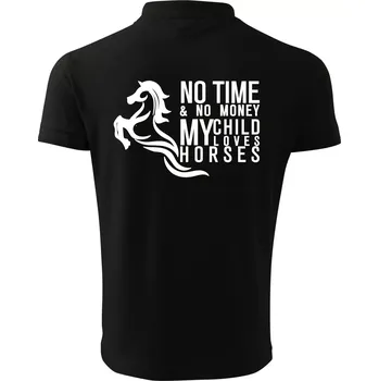 Pánská košile No time no money my child loves horses - Polokošile pánská Pique Polo 203 - 5XL ( Černá )