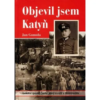Objevil jsem Katyň - Gomola Jan