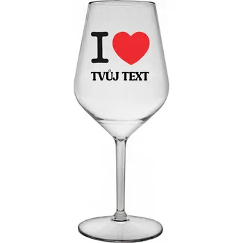 Sklenice Nerozbitná personalizovaná sklenice na víno - I LOVE