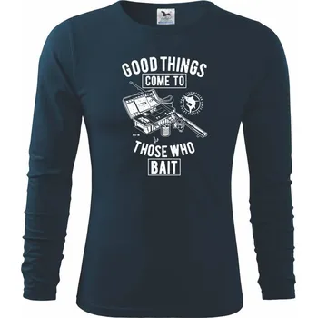 Pánská móda Good Things Come To Those Who Bait - Triko s dlouhým rukávem FIT-T long sleeve - S ( Královská modrá )