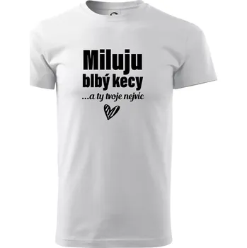 Miluju blbý kecy - Triko extra velké (5-8XL) - 7XL ( Bílá )
