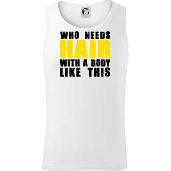 Who Needs Hair With A Body Like This - Tílko pánské Core - S ( Bílá )