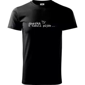 Pánské tričko Dneska k tabuli půjde - Triko extra velké (5-8XL) - 8XL ( Černá )