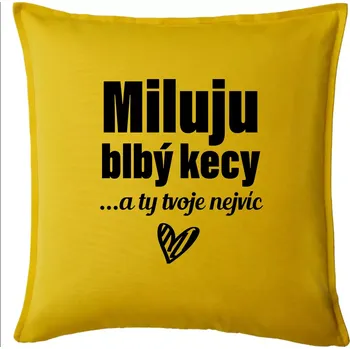 Polštář Miluju blbý kecy - Polštář 50x50 - 50x50 - Pouze potah ( Žlutá )