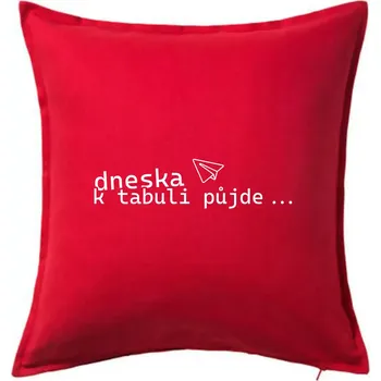 Polštář Dneska k tabuli půjde - Polštář 50x50 - 50x50 - Pouze potah ( Červená )