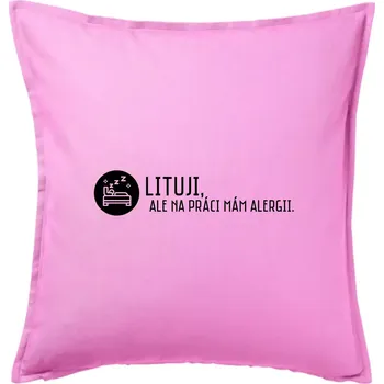 Polštář Lituji na práci mám alergii - Polštář 50x50 - 50x50 - Pouze potah ( Růžová )