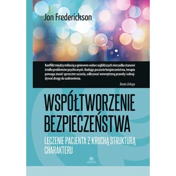 Współtworzenie bezpieczeństwa Leczenie pacjenta z kruchą strukturą charakteru - Jon Frederickson