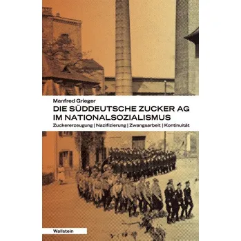 Die Süddeutsche Zucker-AG im Nationalsozialismus - Grieger, Manfred