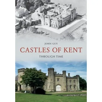 Cestování Castles of Kent Through Time - Guy, John