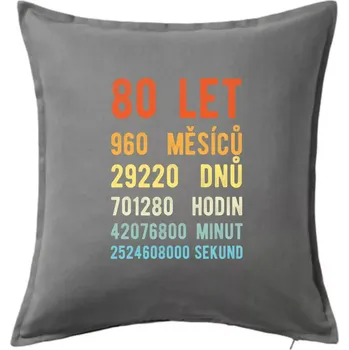 Polštář Narozeniny 80 přepočet času - Polštář 50x50 - 50x50 - Pouze potah ( Tmavě šedý melír )