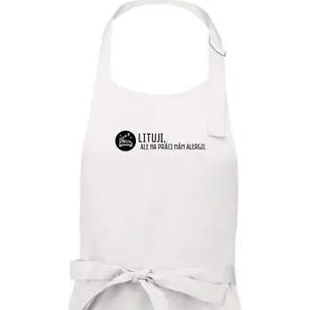 Kuchyňská zástěra Lituji na práci mám alergii - Dámská zástěra na vaření - Univerzální velikost ( Bílá )