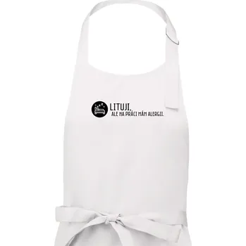 Kuchyňská zástěra Lituji na práci mám alergii - Pánská zástěra na vaření - Univerzální velikost ( Bílá )