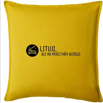 Polštář Lituji na práci mám alergii - Polštář 50x50 - 50x50 - Včetně výplně ( Žlutá )