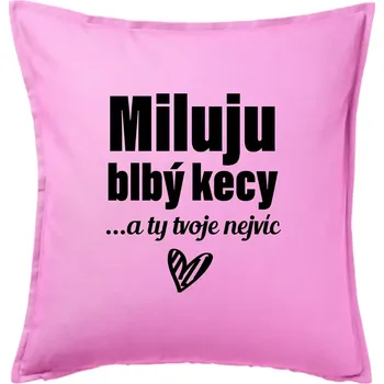 Polštář Miluju blbý kecy - Polštář 50x50 - 50x50 - Pouze potah ( Růžová )