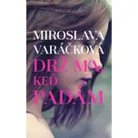 Drž ma, keď padám - Miroslava Varáčková