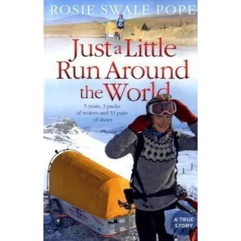 Literární cestopis Just a Little Run Around the World - Pope, Rosie Swale