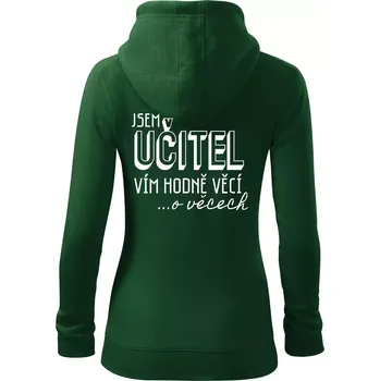 Dámská mikina Jsem učitel, vím hodně věcí - Dámská mikina trendy zipper s kapucí - L ( Lahvově zelená )