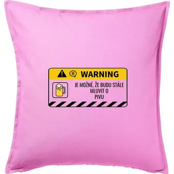 Polštář Warning mluvení - pivo - Polštář 50x50 - 50x50 - Pouze potah ( Růžová )