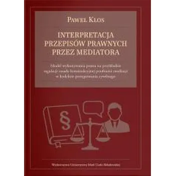 Interpretacja przepisów prawnych przez mediatora - Kłos Paweł