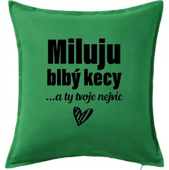 Polštář Miluju blbý kecy - Polštář 50x50 - 50x50 - Včetně výplně ( Středně zelená )