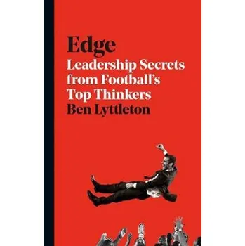 Beletrie pro dospělé Edge : Leadership Secrets from Footballs´s Top Thinkers - Alex Bellos