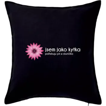 Polštář Jsem jako kytka potřebuju pít a sluníčko - Polštář 50x50 - 50x50 - Včetně výplně ( Černá )