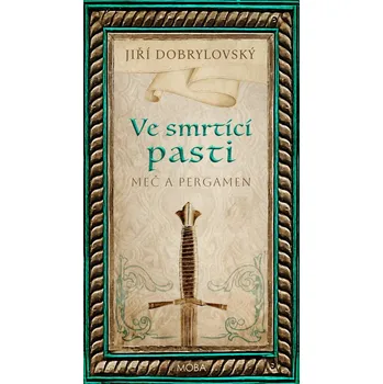 Ve smrtící pasti: Meč a pergamen - Jiří Dobrylovský (2025, pevná)