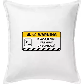 Polštář Warning - Je možné, že budu mluvit o programování - Polštář 50x50 - 50x50 - Včetně výplně ( Bílá )