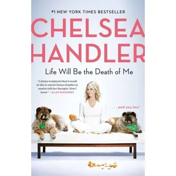 Life Will Be the Death of Me - Chelsea Handler