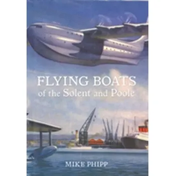 Flying Boats of the Solent and Poole - Phipps, Mike; Gautrey, Colin